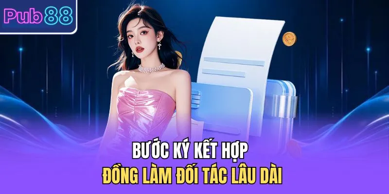 Bước ký kết hợp đồng làm đối tác lâu dài