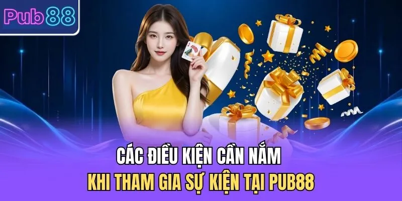 Các điều kiện cần nắm khi tham gia sự kiện tại PUB88