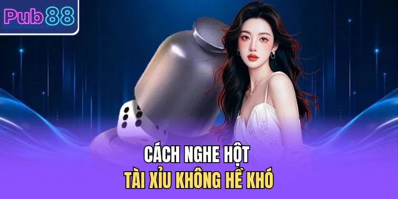 Cách nghe hột tài xỉu không hề khó 