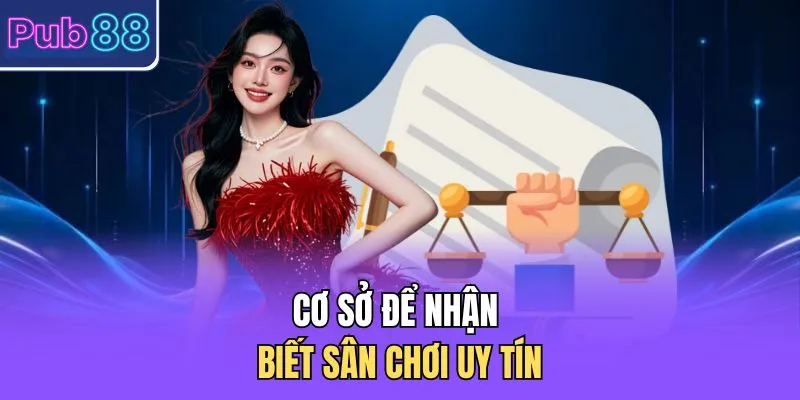 Cơ sở để nhận biết sân chơi uy tín