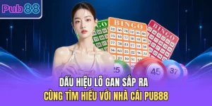 Dấu Hiệu Lô Gan Sắp Ra - Cùng Tìm Hiểu Với Nhà Cái PUB88
