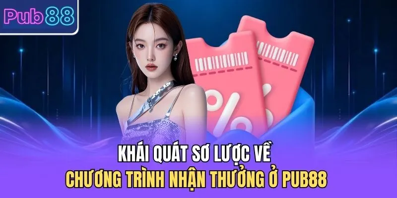 Khái quát sơ lược về chương trình nhận thưởng ở PUB88