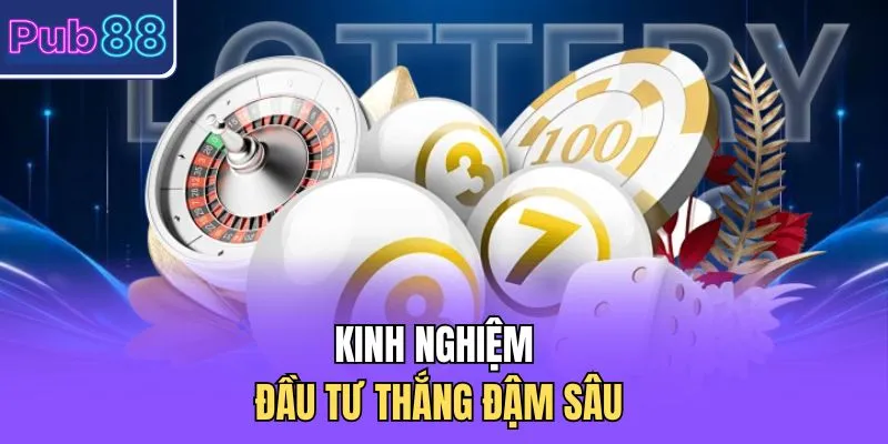 Kinh nghiệm đầu tư thắng đậm sâu