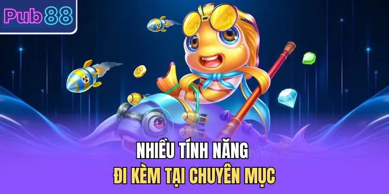 Nhiều tính năng đi kèm tại chuyên mục