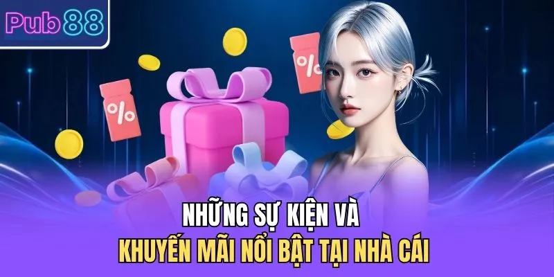 Những sự kiện và khuyến mãi nổi bật tại nhà cái