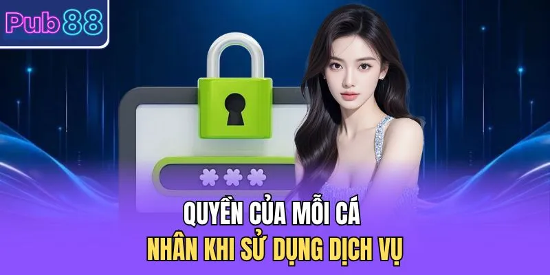 Quyền của mỗi cá nhân khi sử dụng dịch vụ