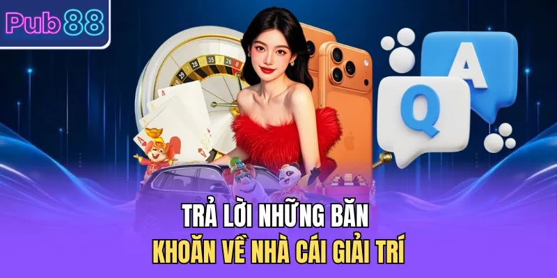Trả lời những băn khoăn về nhà cái giải trí