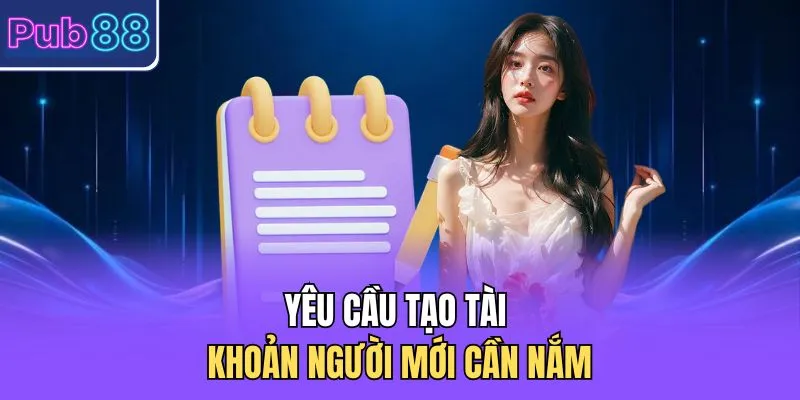 Yêu cầu tạo account người mới cần nắm